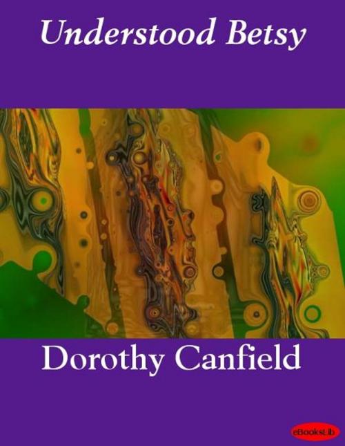 Cover of the book Understood Betsy by Dorothy Canfield, eBooksLib