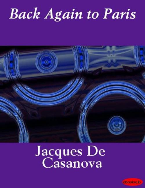 Cover of the book Back Again to Paris by Jacques De Casanova, eBooksLib