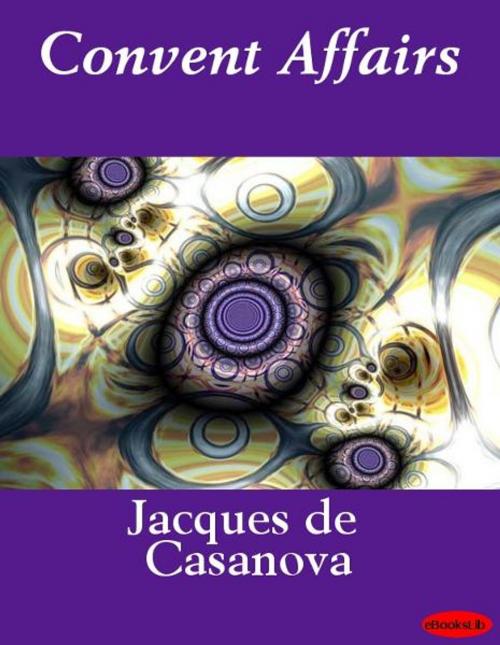 Cover of the book Convent Affairs by Jacques de Casanova, eBooksLib