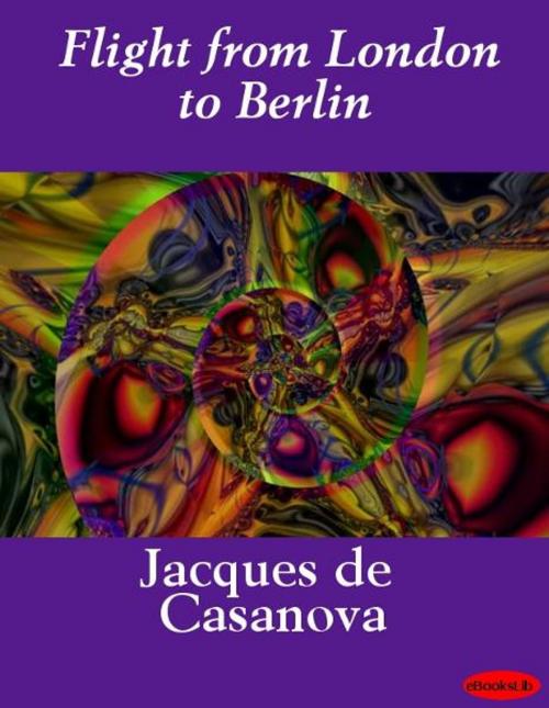 Cover of the book Flight from London to Berlin by Jacques de Casanova, eBooksLib