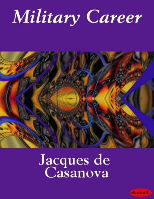 Cover of the book Military Career by Jacques de Casanova, eBooksLib