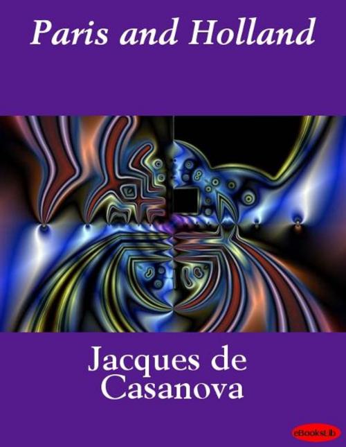 Cover of the book Paris and Holland by Jacques de Casanova, eBooksLib
