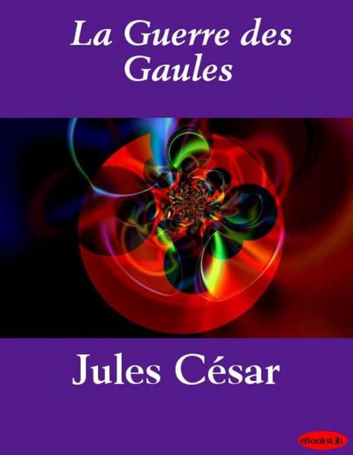 Cover of the book La Guerre des Gaules by Jules César, eBooksLib