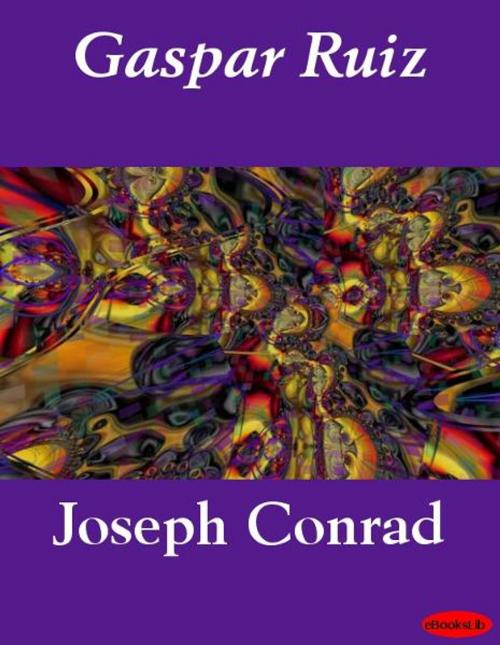 Cover of the book Gaspar Ruiz by Joseph Conrad, eBooksLib