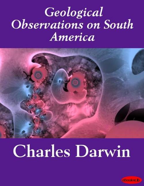 Cover of the book Geological Observations on South America by Charles Darwin, eBooksLib