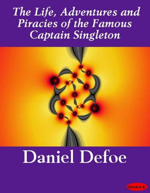 Cover of the book The Life, Adventures and Piracies of the Famous Captain Singleton by Daniel Defoe, eBooksLib