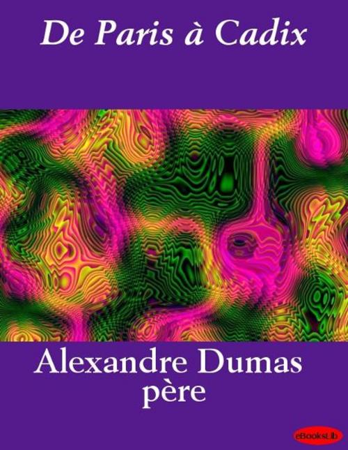 Cover of the book De Paris à Cadix by Alexandre Père Dumas, eBooksLib
