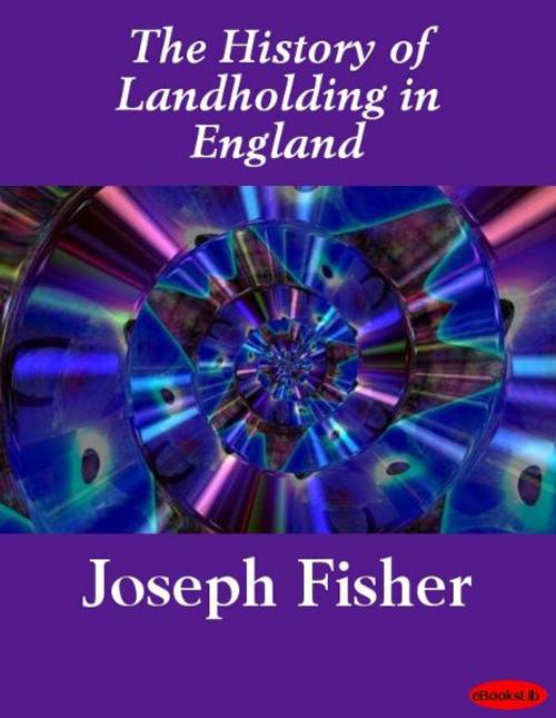 Cover of the book The History of Landholding in England by Joseph Fisher, eBooksLib