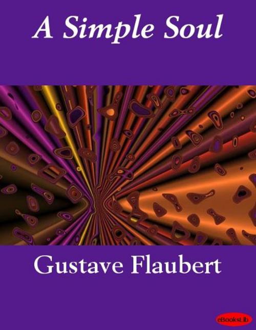 Cover of the book A Simple Soul by Gustave Flaubert, eBooksLib