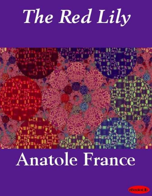 Cover of the book The Red Lily by Anatole France, eBooksLib