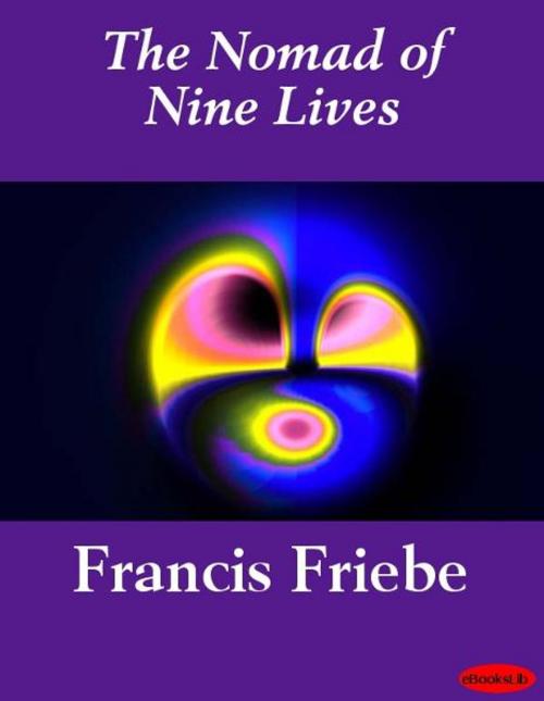 Cover of the book The Nomad of Nine Lives by Francis Friebe, eBooksLib