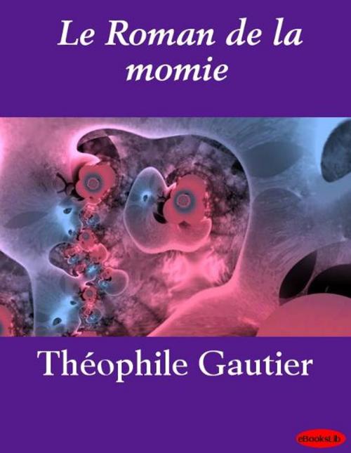 Cover of the book Le Roman de la momie by Théophile Gautier, eBooksLib