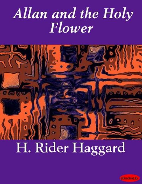 Cover of the book Allan and the Holy Flower by H. Rider Haggard, eBooksLib