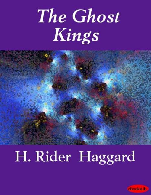 Cover of the book The Ghost Kings by H. Rider Haggard, eBooksLib