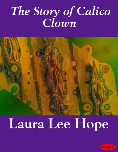 Cover of the book The Story of Calico Clown by Laura Lee Hope, eBooksLib