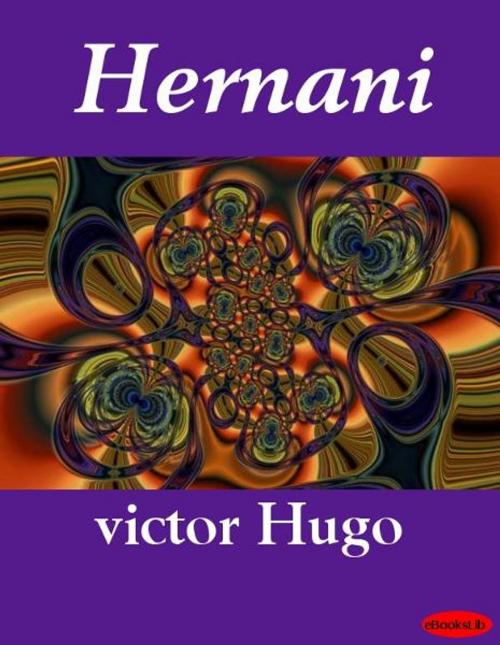 Cover of the book Hernani by victor Hugo, eBooksLib