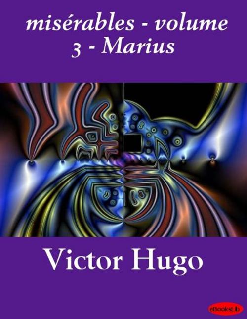 Cover of the book misérables - volume 3 - Marius by Victor Hugo, eBooksLib