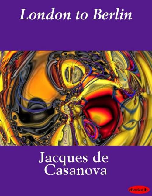 Cover of the book London to Berlin by Jacques de Casanova, eBooksLib