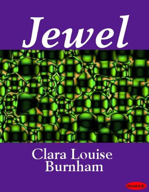 Cover of the book Jewel by Clara Louise Burnham, eBooksLib