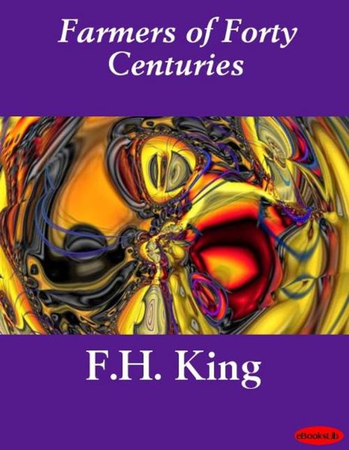 Cover of the book Farmers of Forty Centuries by F.H. King, eBooksLib