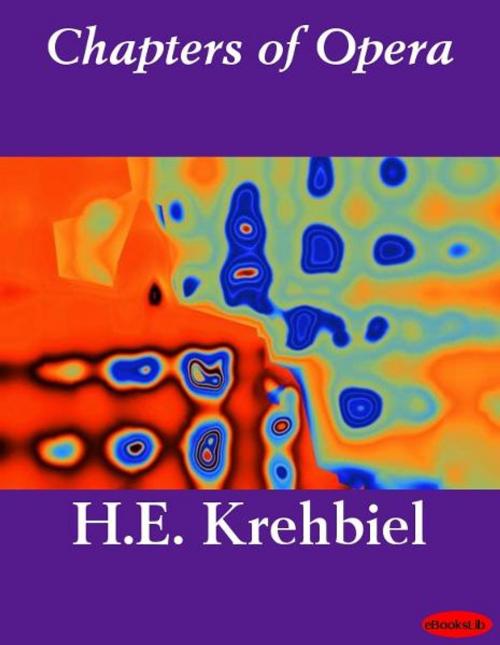 Cover of the book Chapters of Opera by H.E. Krehbiel, eBooksLib