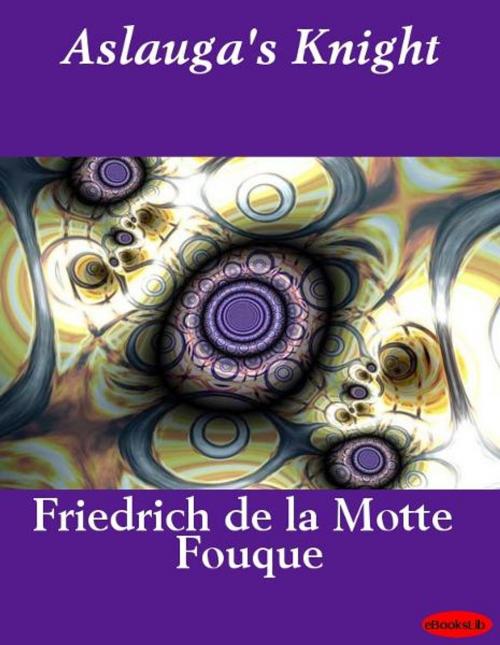 Cover of the book Aslauga's Knight by Friedrich de la Motte Fouque, eBooksLib