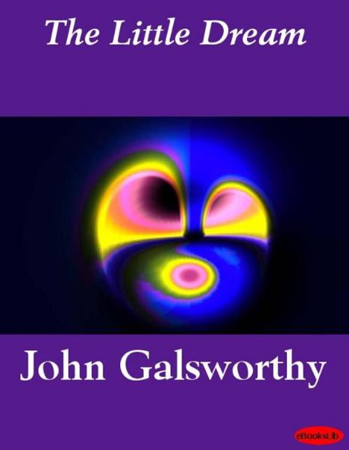 Cover of the book The Little Dream by John Galsworthy, eBooksLib