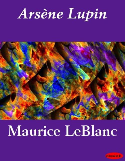 Cover of the book Arsène Lupin by Maurice LeBlanc, eBooksLib
