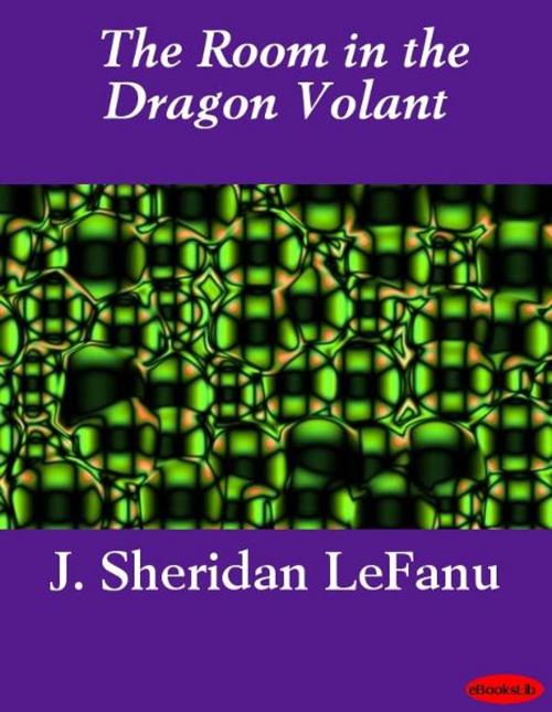 Cover of the book The Room in the Dragon Volant by J. Sheridan LeFanu, eBooksLib