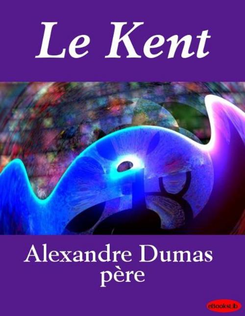 Cover of the book Le Kent by Alexandre Père Dumas, eBooksLib