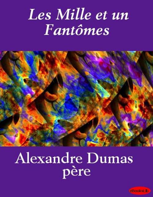 Cover of the book Les Mille et un Fantômes by Alexandre Père Dumas, eBooksLib