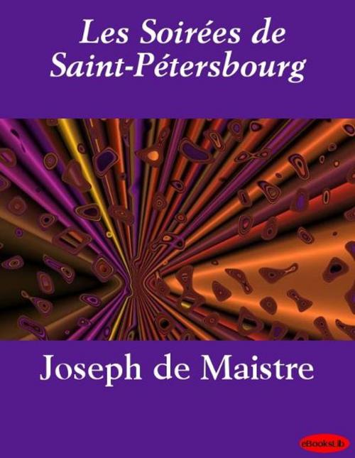 Cover of the book Les Soirées de Saint-Pétersbourg by Joseph de Maistre, eBooksLib