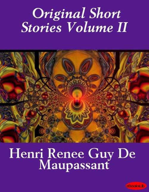 Cover of the book Original Short Stories Volume II by Guy de Maupassant, eBooksLib