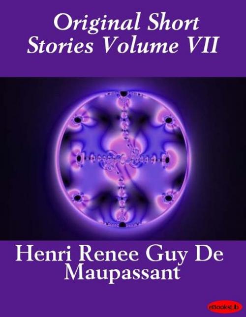 Cover of the book Original Short Stories Volume VII by Guy de Maupassant, eBooksLib