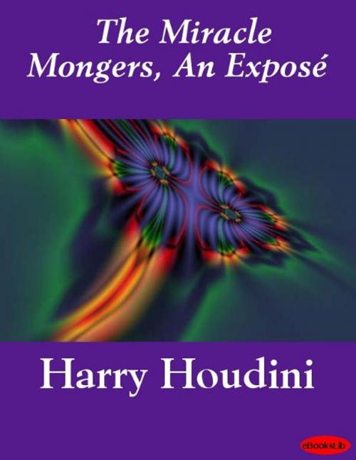 Cover of the book The Miracle Mongers, An Exposé by Harry Houdini, eBooksLib