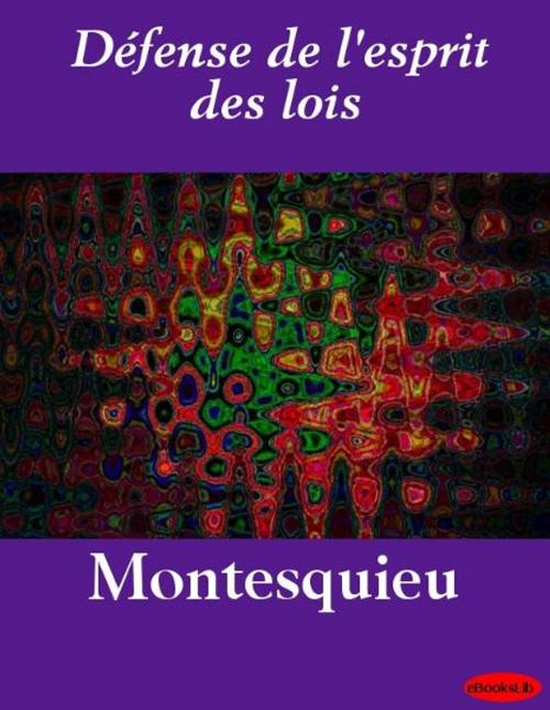 Cover of the book Défense de l'esprit des lois by eBooksLib, eBooksLib