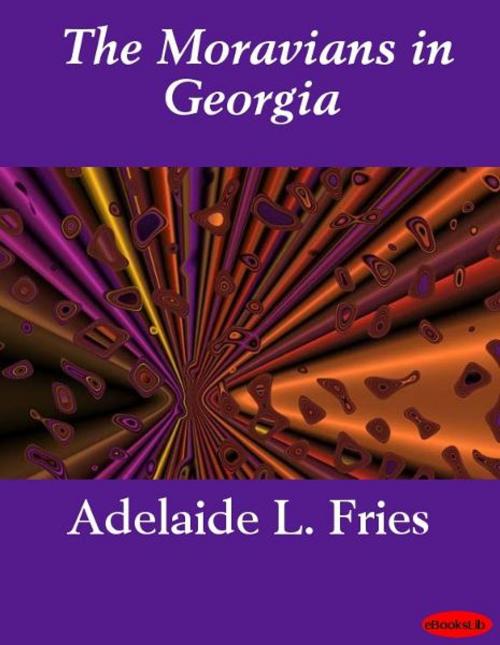 Cover of the book The Moravians in Georgia by Adelaide L. Fries, eBooksLib