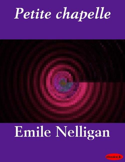 Cover of the book Petite chapelle by Emile Nelligan, eBooksLib