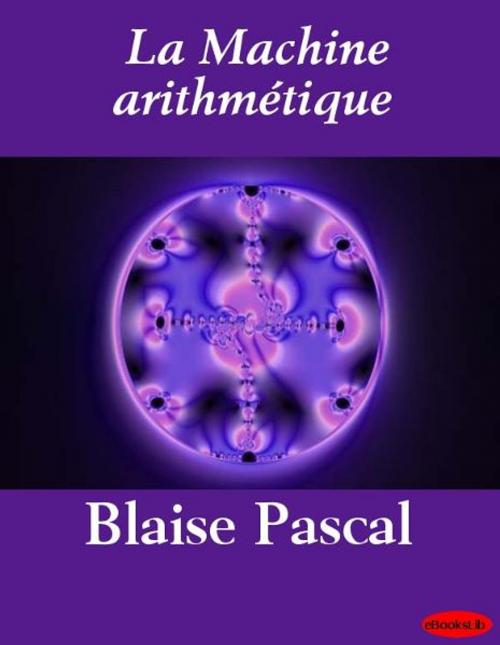 Cover of the book La Machine arithmétique by Blaise Pascal, eBooksLib