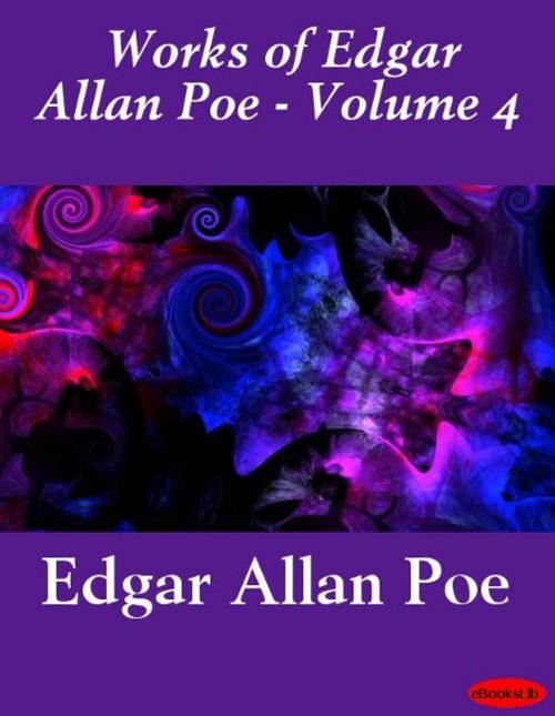 Cover of the book Works of Edgar Allan Poe - Volume 4 by Edgar Allan Poe, eBooksLib