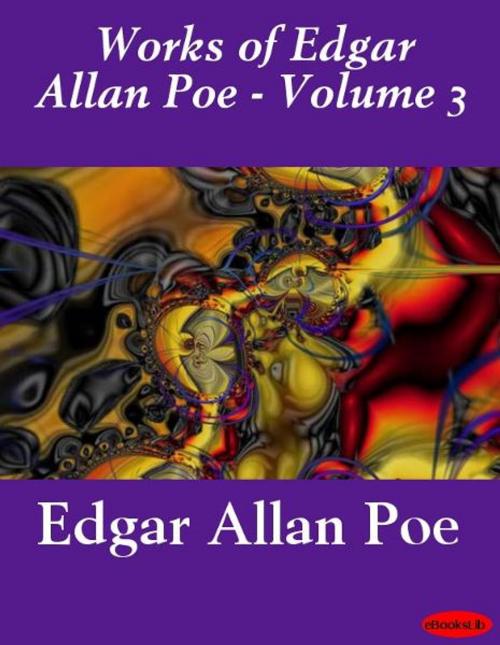 Cover of the book Works of Edgar Allan Poe - Volume 3 by Edgar Allan Poe, eBooksLib