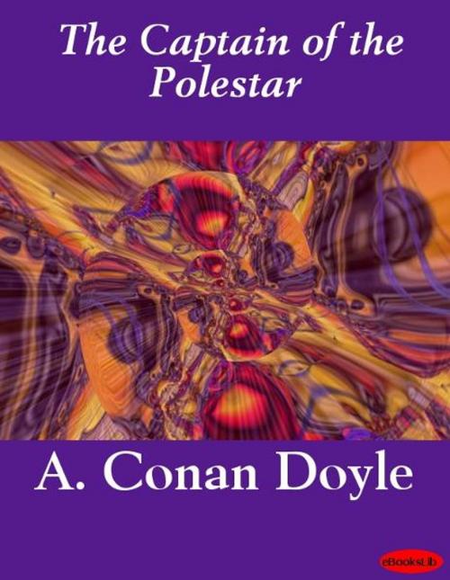 Cover of the book The Captain of the Polestar by Arthur Conan Doyle, eBooksLib