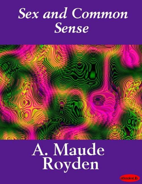 Cover of the book Sex and Common Sense by A. Maude Royden, eBooksLib