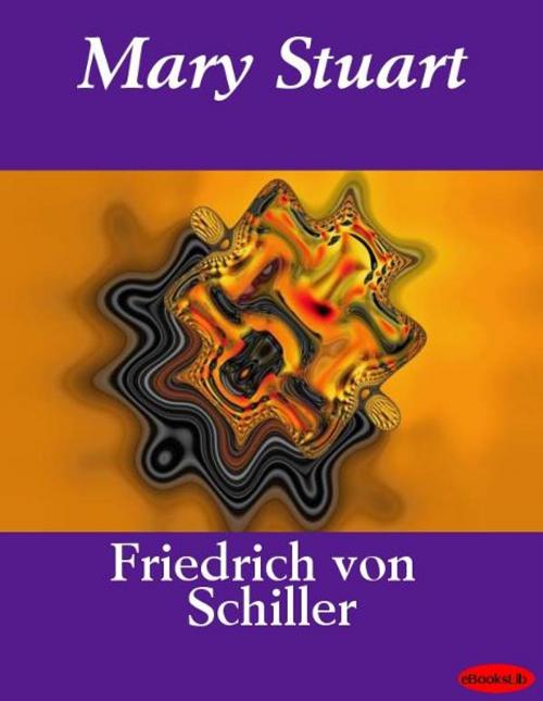 Cover of the book Mary Stuart by Friedrich von Schiller, eBooksLib