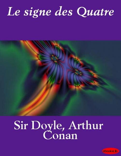 Cover of the book Le signe des Quatre by Arthur Conan Doyle, eBooksLib