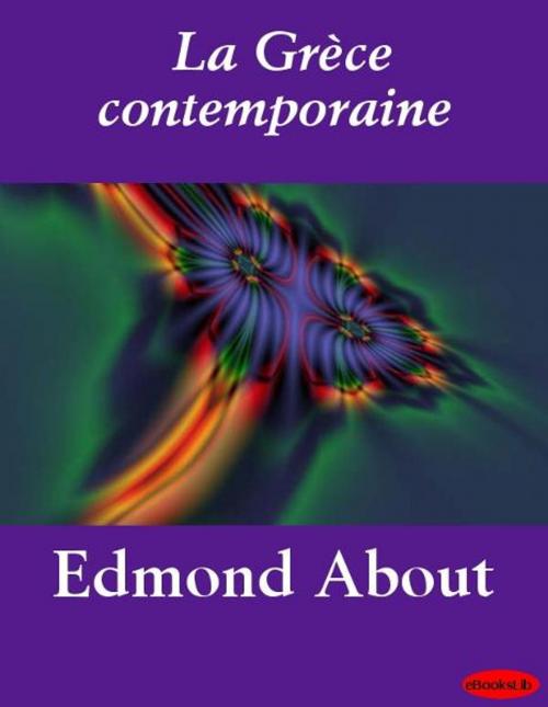 Cover of the book La Grèce contemporaine by Edmond About, eBooksLib