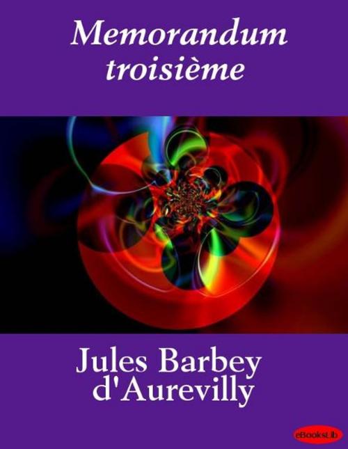 Cover of the book Memorandum troisième by Jules Barbey d' Aurevilly, eBooksLib