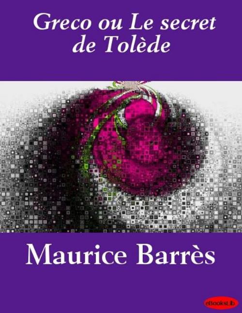 Cover of the book Greco ou Le secret de Tolède by Maurice Barrès, eBooksLib