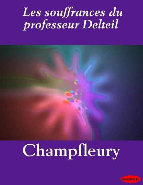 Cover of the book Les souffrances du professeur Delteil by eBooksLib, eBooksLib