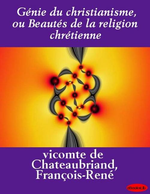 Cover of the book Génie du christianisme, ou Beautés de la religion chrétienne by eBooksLib, eBooksLib